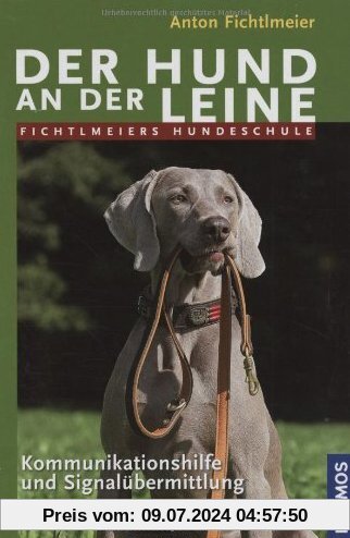 Der Hund an der Leine: Fichtlmeiers Hundeschule - Kommunikationshilfe und Signalübermittlung