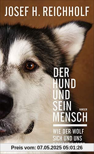 Der Hund und sein Mensch: Wie der Wolf sich und uns domestizierte