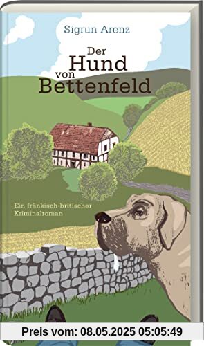 Der Hund von Bettenfeld: Ein fränkisch-britischer Kriminalroman