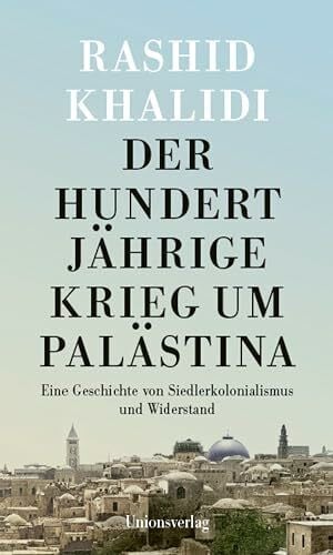 Der Hundertj�hrige Krieg um Pal�stina: Eine Geschichte von Siedlerkolonialismus und Widerstand