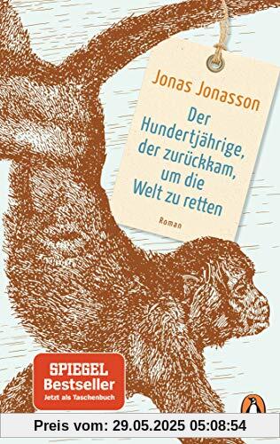 Der Hundertjährige, der zurückkam, um die Welt zu retten: Roman – Der Weltbestseller Der Hundertjährige, der zurückkam, um die Welt zu retten: Roman – Der Weltbestseller