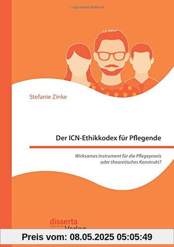 Der ICN-Ethikkodex für Pflegende: Wirksames Instrument für die Pflegepraxis oder theoretisches Konstrukt? Der ICN-Ethikkodex für Pflegende: Wirksames Instrument für die Pflegepraxis oder theoretisches Konstrukt?