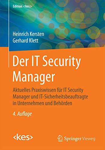Der IT Security Manager: Aktuelles Praxiswissen für IT Security Manager und IT-Sicherheitsbeau...