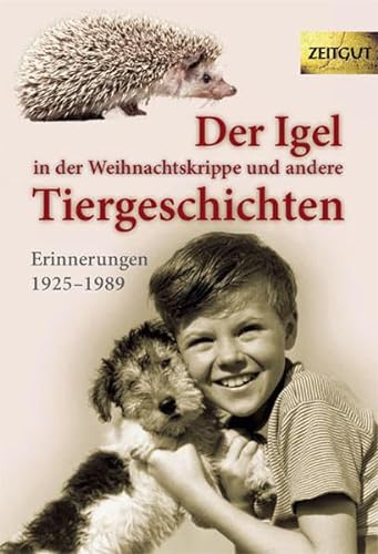 Der Igel in der Weihnachtskrippe und andere Tiergeschichten: Erinnerungen 1925 bis 2004 (Zeitgut - Auswahl) von Zeitgut Verlag GmbH