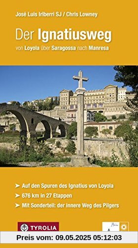 Der Ignatiusweg: von Loyola über Saragossa nach Manresa. Auf den Spuren des Ignatius von Loyola. 676 km in 27 Etappen. Mit Sonderteil: der innere Weg ... von Elisabeth Schick und Gabriele Stein Der Ignatiusweg: von Loyola über Saragossa nach Manresa. Auf den Spuren des Ignatius von Loyola. 676 km in 27 Etappen. Mit Sonderteil: der innere Weg ... von Elisabeth Schick und Gabriele Stein