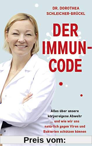 Der Immun-Code: Alles über unsere körpereigene Abwehr und wie wir uns natürlich gegen Viren und Bakterien schützen können