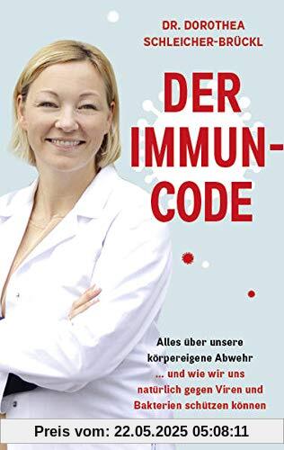 Der Immun-Code: Alles über unsere körpereigene Abwehr und wie wir uns natürlich gegen Viren und Bakterien schützen können