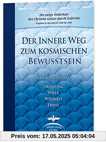 Der Innere Weg zum kosmischen Bewusstsein: Die Grundstufen Ordnung, Wille, Weisheit, Ernst