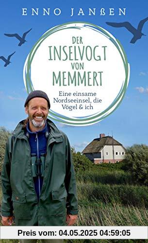 Der Inselvogt von Memmert: Eine einsame Nordseeinsel, die Vögel und ich