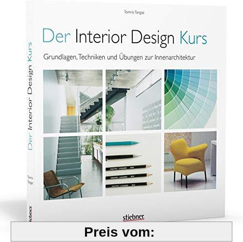 Der Interior Design Kurs: Grundlagen, Techniken und Übungen zur Innenarchitektur