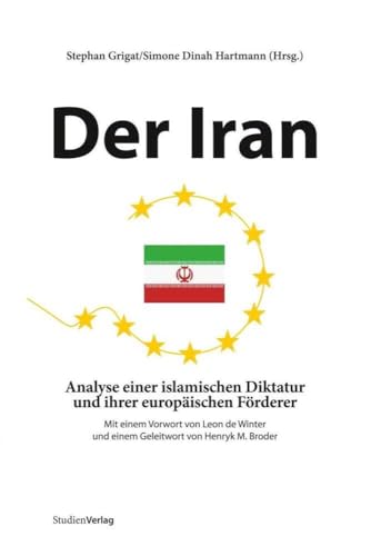 Der Iran. Analyse einer islamischen Diktatur und ihrer europäischen Förderer von StudienVerlag