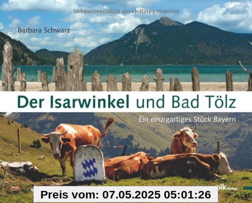 Der Isarwinkel und Bad Tölz: Ein einzigartiges Stück Bayern