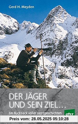 Der Jäger und sein Ziel ...: Ein Rucksack voller Jagdgeschichten