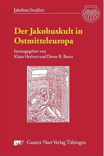 Der Jakobuskult in Ostmitteleuropa. Austausch - Einflüssen - Wirkungen: Austausch - Einflüsse - Wirkungen (Jakobus-Studien)