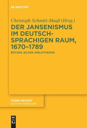 Der Jansenismus im deutschsprachigen Raum, 1670–1789: Bücher, Bilder, Bibliotheken (Frühe Neuzeit, 250)