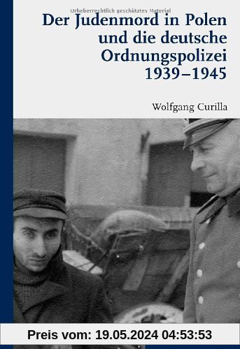 Der Judenmord in Polen und die deutsche Ordnungspolizei 1939-1945.
