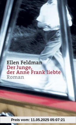 Der Junge, der Anne Frank liebte: Roman