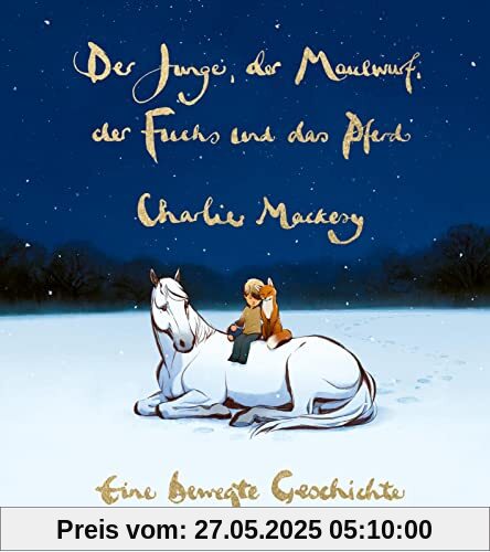 Der Junge, der Maulwurf, der Fuchs und das Pferd. Eine bewegte Geschichte: Ein Buch, so schön wie eine Umarmung