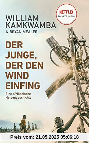 Der Junge, der den Wind einfing: Eine afrikanische Heldengeschichte