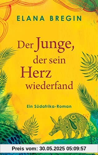 Der Junge, der sein Herz wiederfand: Ein Südafrika-Roman Der Junge, der sein Herz wiederfand: Ein Südafrika-Roman