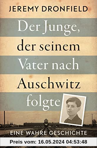 Der Junge, der seinem Vater nach Auschwitz folgte: Eine wahre Geschichte. Der SPIEGEL-Bestseller jetzt im Taschenbuch