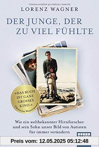 Der Junge, der zu viel fühlte: Wie ein weltbekannter Hirnforscher und sein Sohn unser Bild von Autisten für immer verändern Der Junge, der zu viel fühlte: Wie ein weltbekannter Hirnforscher und sein Sohn unser Bild von Autisten für immer verändern