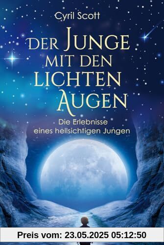 Der Junge mit den lichten Augen: Die Erlebnisse eines hellsichtigen Jungen
