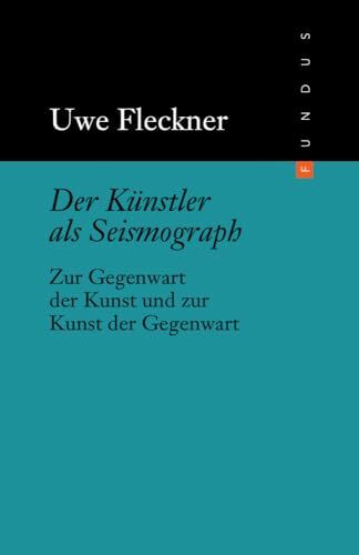 Der K�nstler als Seismograph. Zur Gegenwart der Kunst und zur Kunst der Gegenwart. FUNDUS Band... Der K�nstler als Seismograph. Zur Gegenwart der Kunst und zur Kunst der Gegenwart. FUNDUS Band...