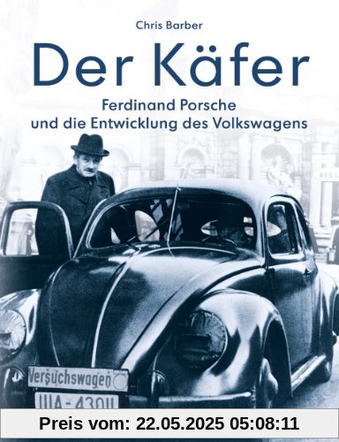 Der Käfer: Ferdinand Porsche und die Entwicklung des Volkswagens Der Käfer: Ferdinand Porsche und die Entwicklung des Volkswagens