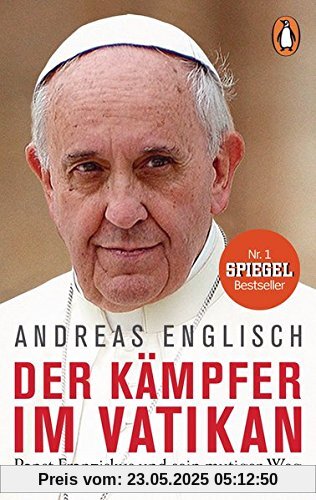 Der Kämpfer im Vatikan: Papst Franziskus und sein mutiger Weg