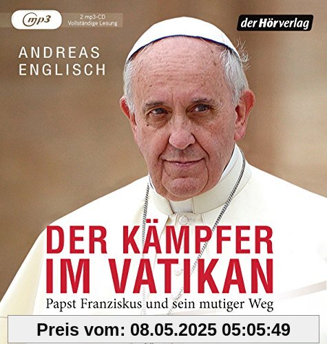 Der Kämpfer im Vatikan: Papst Franziskus und sein mutiger Weg Der Kämpfer im Vatikan: Papst Franziskus und sein mutiger Weg