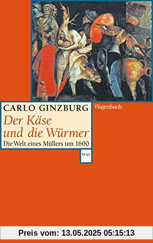 Der Käse und die Würmer - Die Welt eines Müllers um 1600 (Wagenbachs andere Taschenbücher)