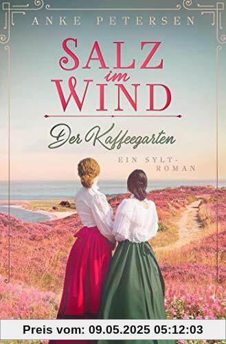 Der Kaffeegarten. Salz im Wind: Ein Sylt-Roman (Die Kaffeegarten-Trilogie, Band 1)