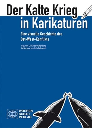 Der Kalte Krieg in Karikaturen: Eine visuelle Geschichte des Ost-West-Konflikts. Karikaturen von Fritz Behrendt Der Kalte Krieg in Karikaturen: Eine visuelle Geschichte des Ost-West-Konflikts. Karikaturen von Fritz Behrendt