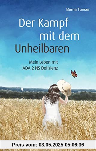 Der Kampf mit dem Unheilbaren: Mein Leben mit ADA 2 NS Defizienz Der Kampf mit dem Unheilbaren: Mein Leben mit ADA 2 NS Defizienz