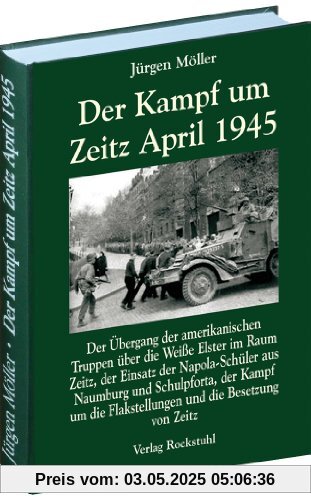 Der Kampf um Zeitz April 1945 | 2. Auf. 2012 (Jürgen Möller Reihe - Bd. 3): Kriegsende in Thüringen 1945, Band 11. Der Übergang der amerikanischen ... Flakstellungen und die Besetzung von Zeitz