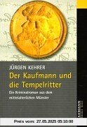 Der Kaufmann und die Tempelritter. Ein Kriminalroman aus dem mittelalterlichen Münster
