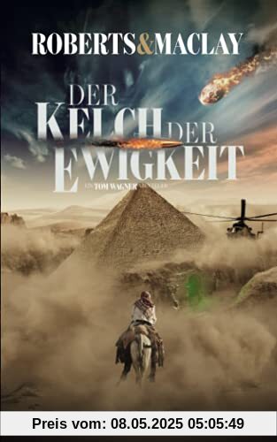 Der Kelch der Ewigkeit (Ein Tom Wagner Abenteuer, Band 6)