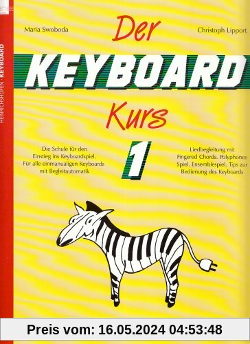 Der Keyboard-Kurs 1 - Die Schule für den Einstieg ins Keyboardspiel. Für alle einmanualigen Keyboards mit Begleitautomatik