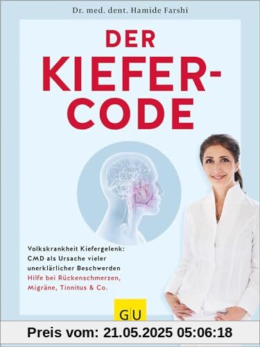 Der Kiefer-Code: Volkskrankheit Kiefergelenk: CMD als Ursache vieler unerklärlicher Beschwerden / Hilfe bei Rückenschmerzen, Migräne, Tinnitus & Co. (GU Alternativmedizin)