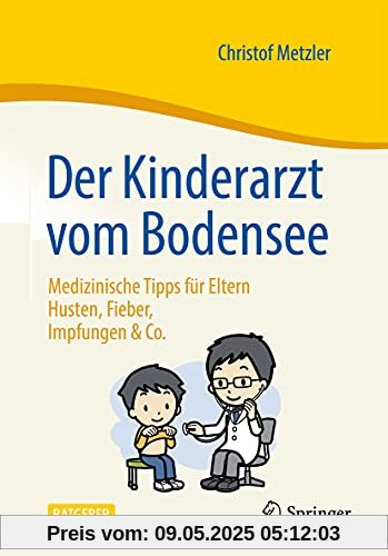 Der Kinderarzt vom Bodensee – Medizinische Tipps für Eltern: Husten, Fieber, Impfungen & Co. Der Kinderarzt vom Bodensee – Medizinische Tipps für Eltern: Husten, Fieber, Impfungen & Co.