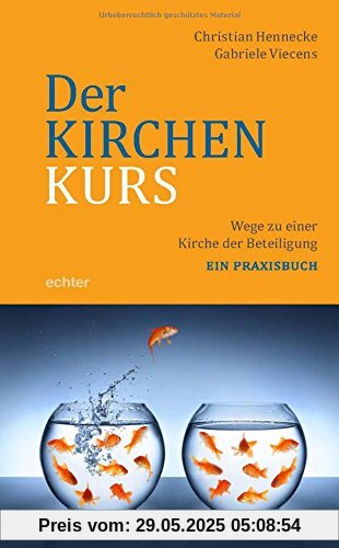 Der Kirchenkurs: Wege zu einer Kirche der Beteiligung. Ein Praxisbuch