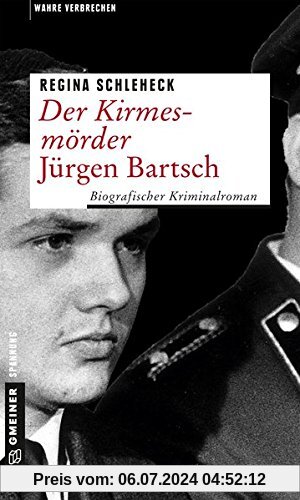 Der Kirmesmörder - Jürgen Bartsch: Biografischer Kriminalroman (Wahre Verbrechen im GMEINER-Verlag)