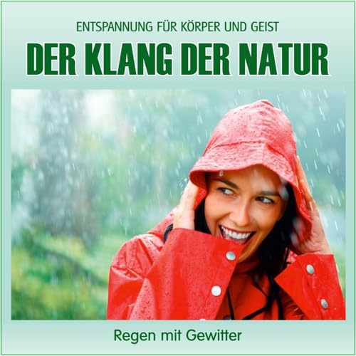 Der Klang der Natur - Regen mit Gewitter (ohne Musik) Naturklänge für Körper und Geist - Entspannung und Wellness für die Seele