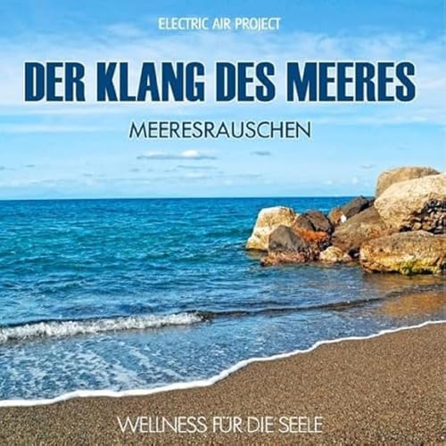 Der Klang des Meeres - Meeresrauschen (ohne Musik) Naturklänge für Körper und Geist - Entspannung und Wellness für die Seele