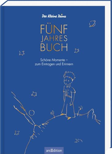 Der Kleine Prinz 5 Jahresbuch: Schöne Momente – zum Eintragen und Erinnern | Ein Buch - 365 Tage - Fünf Jahre zum Ausfüllen von arsEdition GmbH