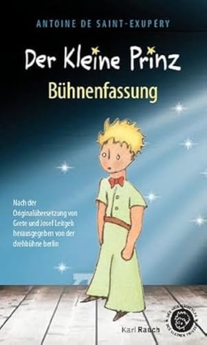 Der Kleine Prinz. Bühnenfassung: Nach der Originalübersetzung von Rauch, Karl Verlag