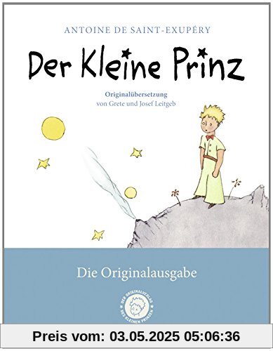 Der Kleine Prinz. Die Originalausgabe: Der Erstausgabe von 1950 angepasst und mit der Originalübersetzung von Grete und Josef Leitgeb