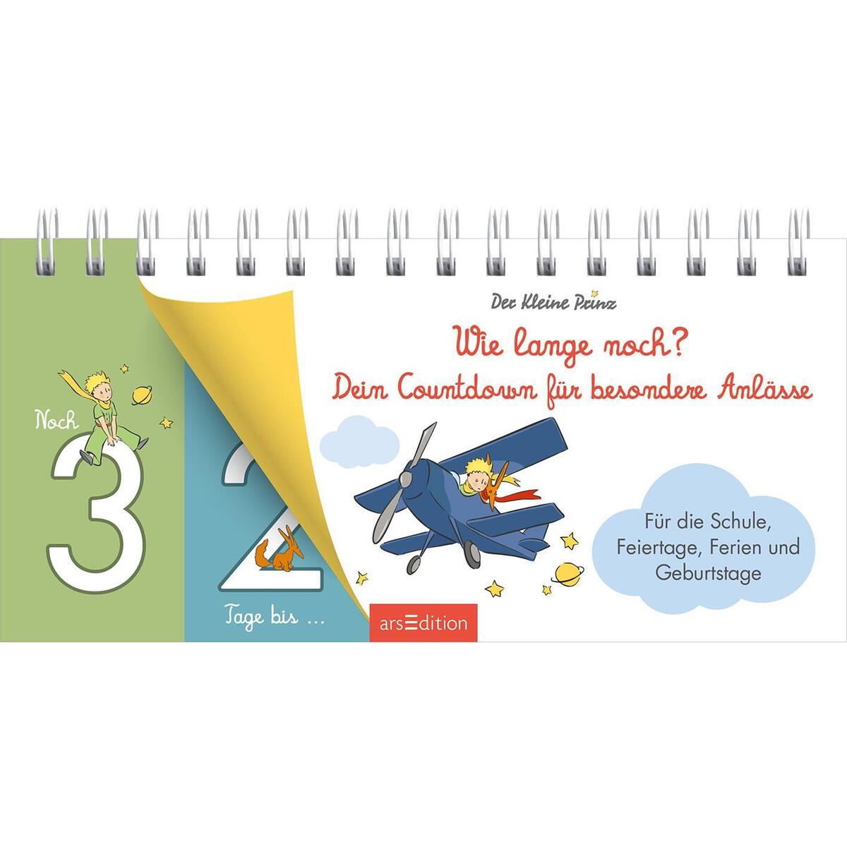 Der Kleine Prinz. Wie lange noch? Dein Countdown für besondere Anlässe Der Kleine Prinz. Wie lange noch? Dein Countdown für besondere Anlässe von Ars Edition GmbH