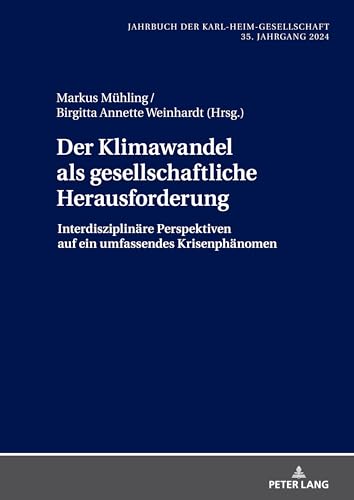Der Klimawandel als gesellschaftliche Herausforderung: Interdisziplinäre Perspektiven auf ein umfassendes Krisenphänomen (Jahrbuch der Karl-Heim-Gesellschaft, Band 41) von Peter Lang